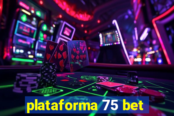 plataforma 75 bet